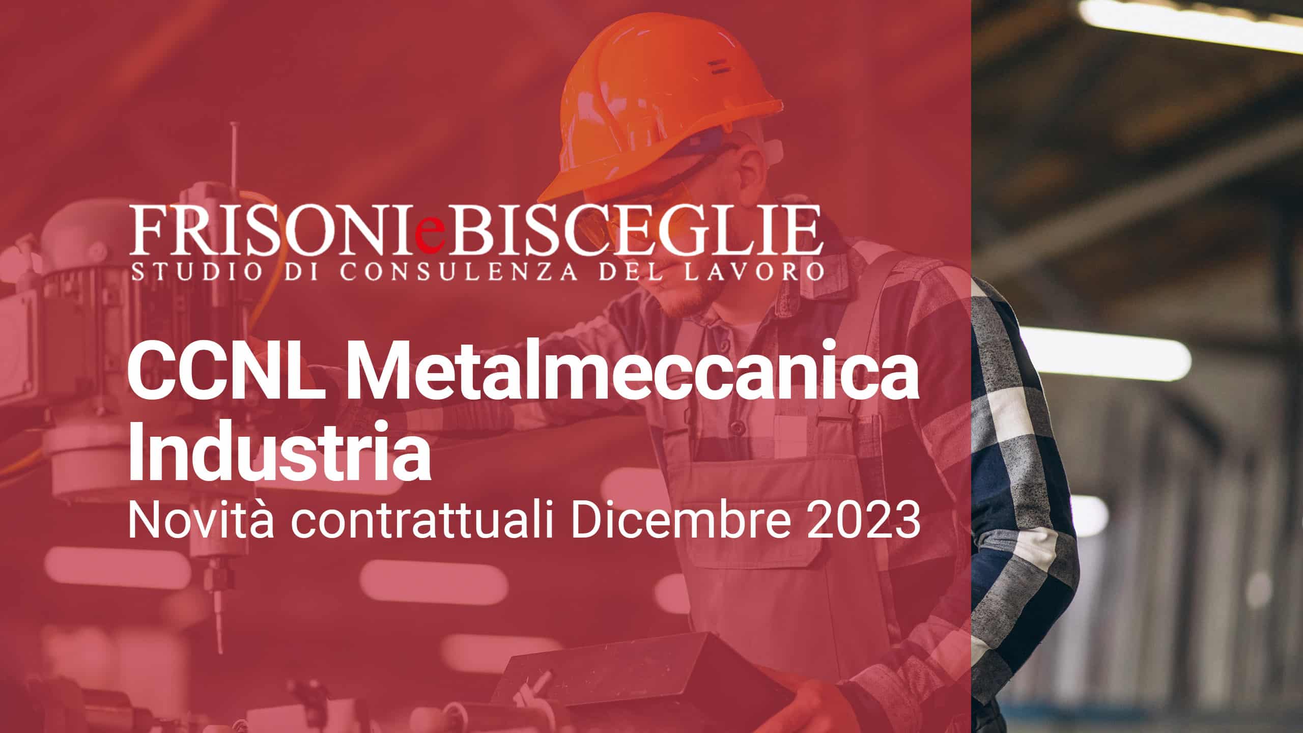 CCNL Metalmeccanica Industria | Novità Contrattuali Dicembre 2023